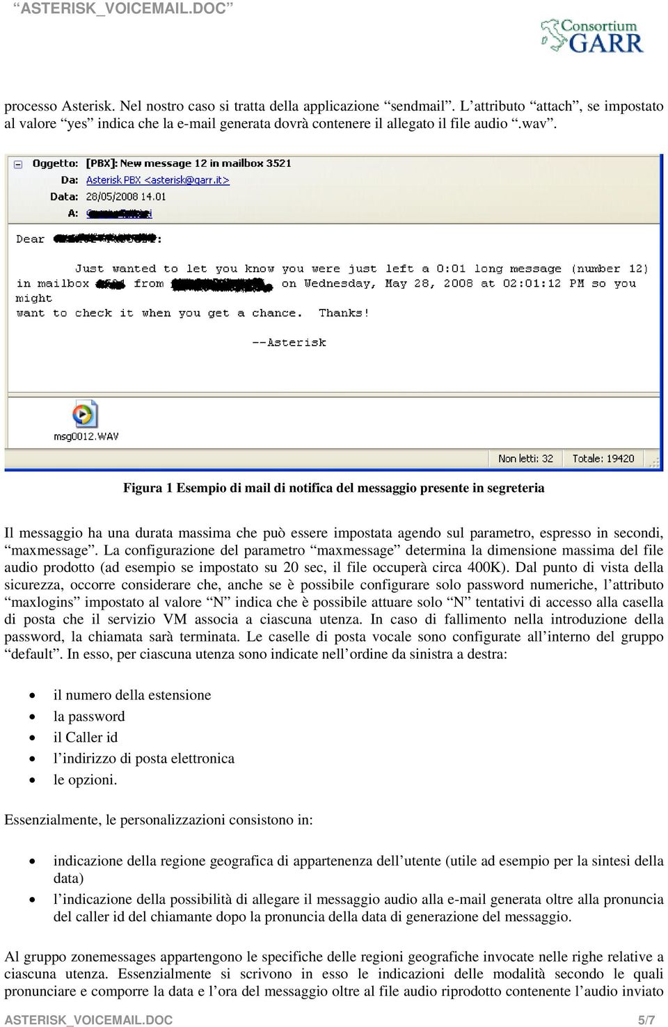 La configurazione del parametro maxmessage determina la dimensione massima del file audio prodotto (ad esempio se impostato su 20 sec, il file occuperà circa 400K).