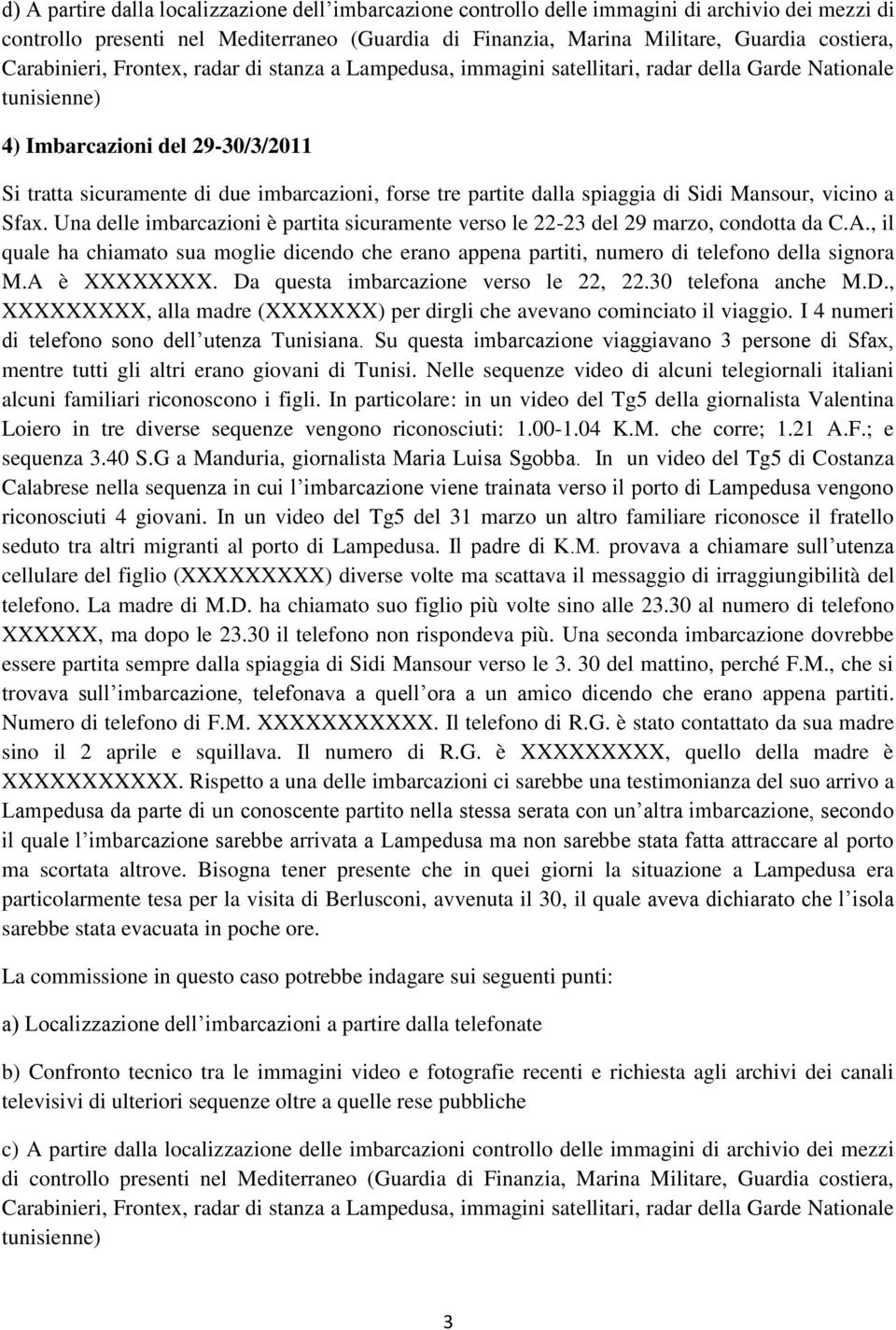 partite dalla spiaggia di Sidi Mansour, vicino a Sfax. Una delle imbarcazioni è partita sicuramente verso le 22-23 del 29 marzo, condotta da C.A.