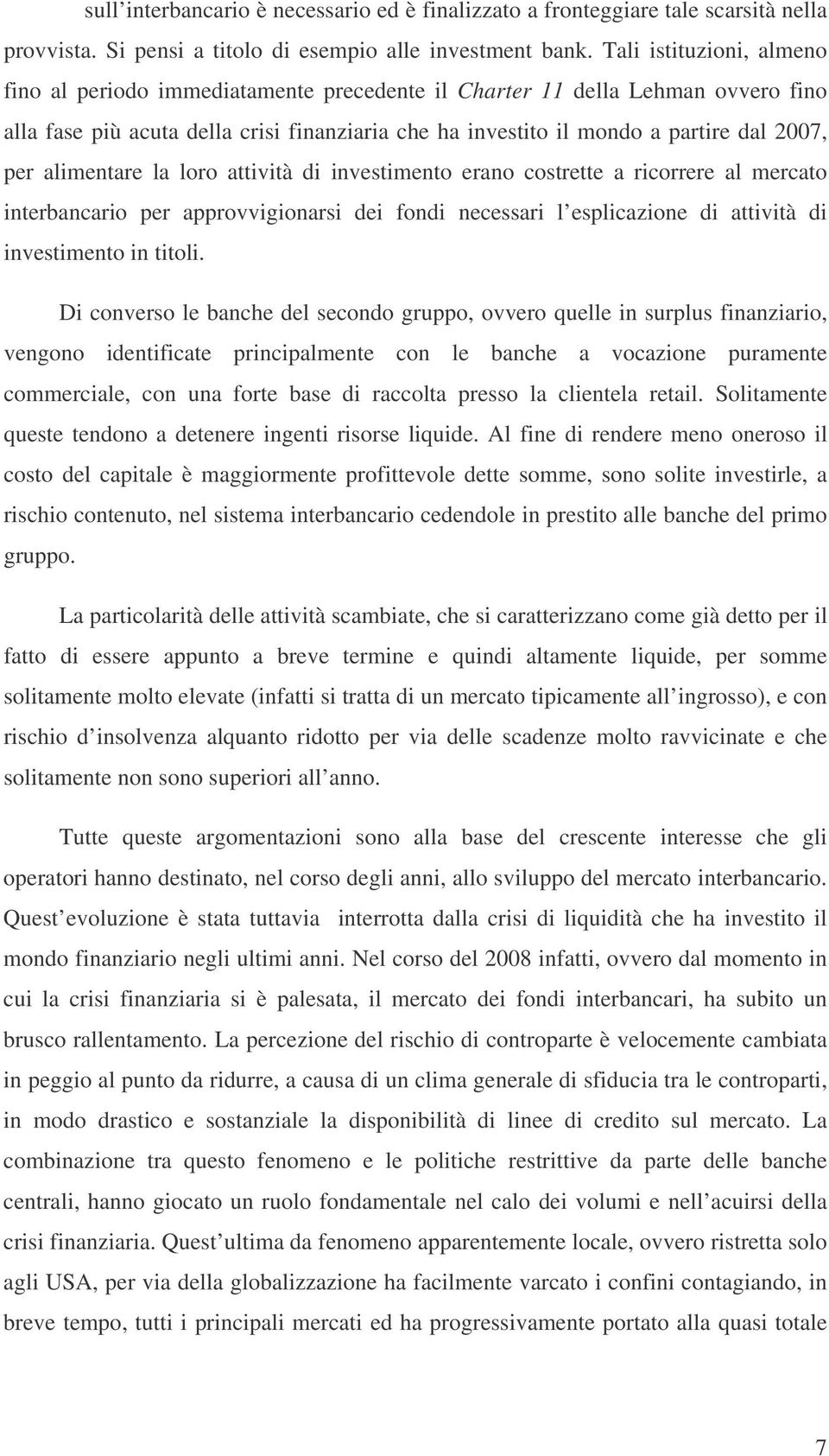 attvtà d nvestmento erano costrette a rcorrere al mercato nterbancaro per approvvgonars de fond necessar l esplcazone d attvtà d nvestmento n ttol.