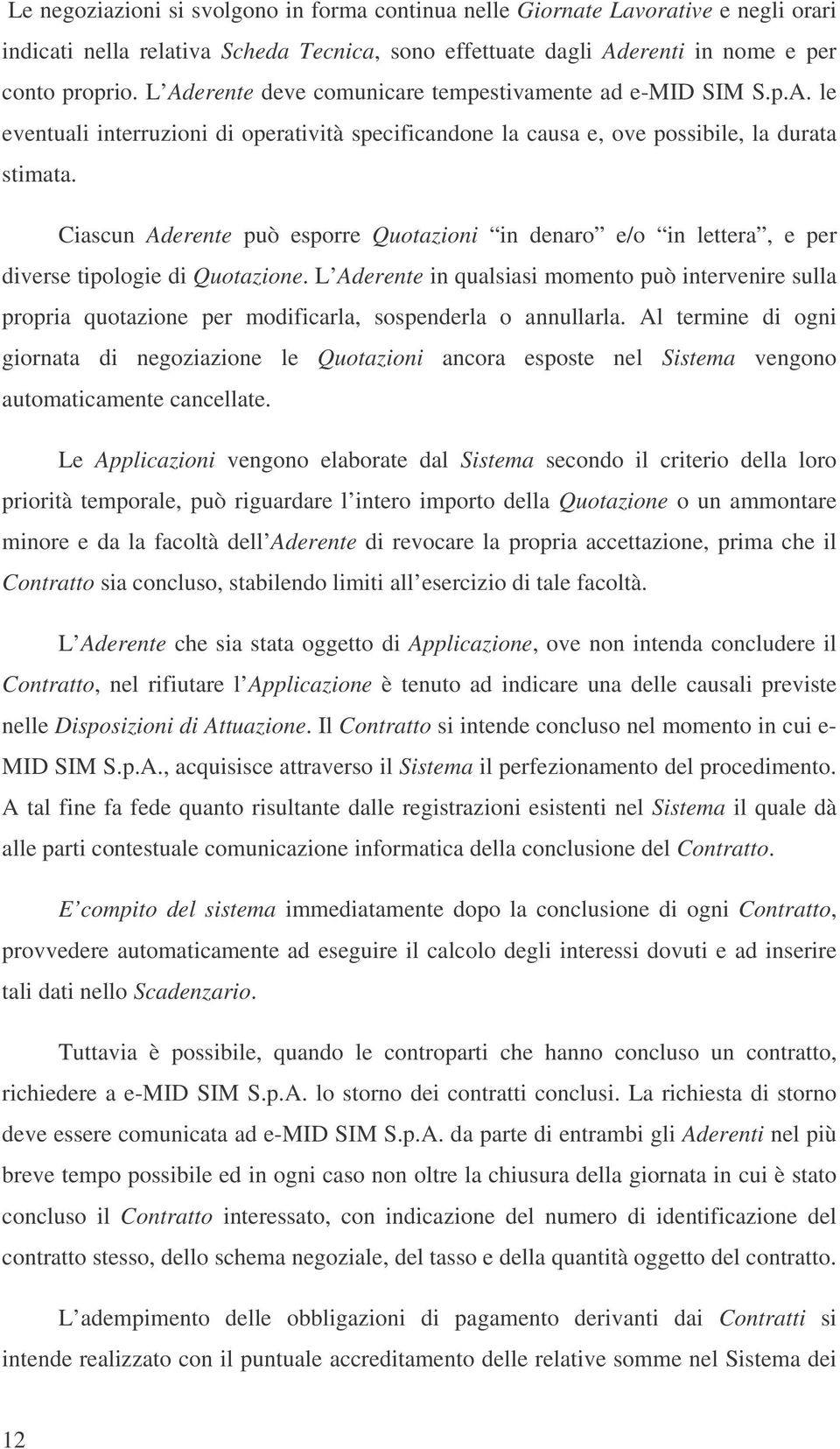 Cascun Aderente può esporre Quotazon n denaro e/o n lettera, e per dverse tpologe d Quotazone.