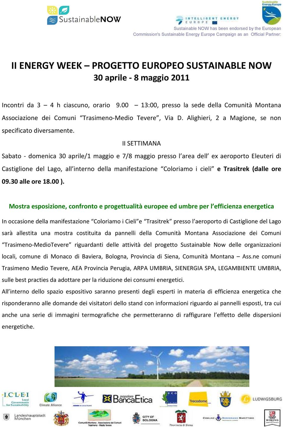 II SETTIMANA Sabato - domenica 30 aprile/1 maggio e 7/8 maggio presso l area dell ex aeroporto Eleuteri di Castiglione del Lago, all interno della manifestazione Coloriamo i cieli e Trasitrek (dalle