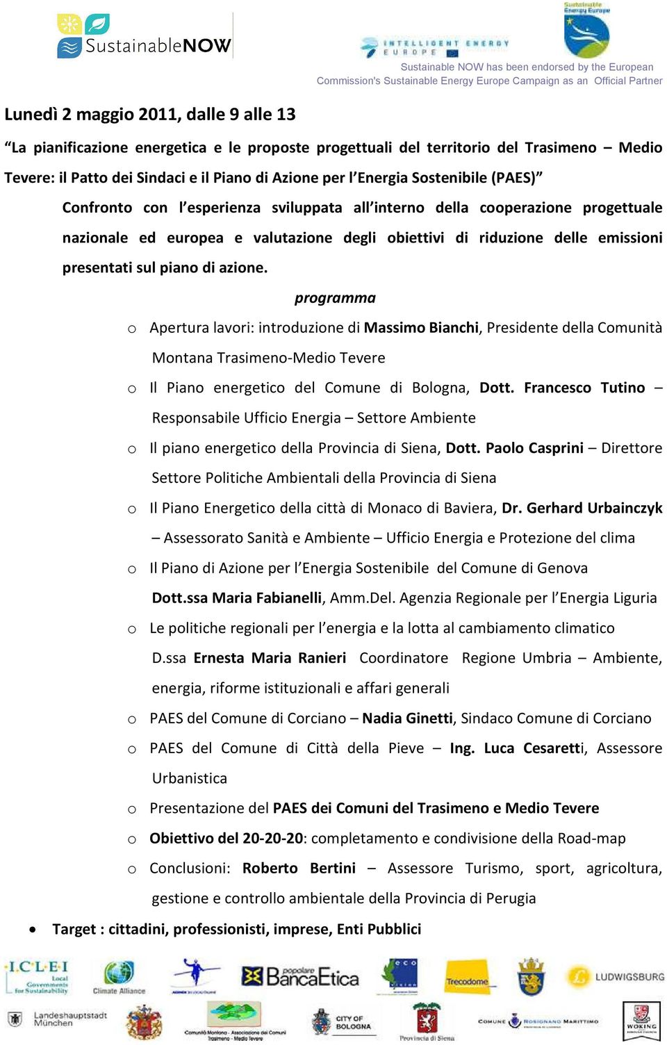 piano di azione. programma o Apertura lavori: introduzione di Massimo Bianchi, Presidente della Comunità Montana Trasimeno-Medio Tevere o Il Piano energetico del Comune di Bologna, Dott.