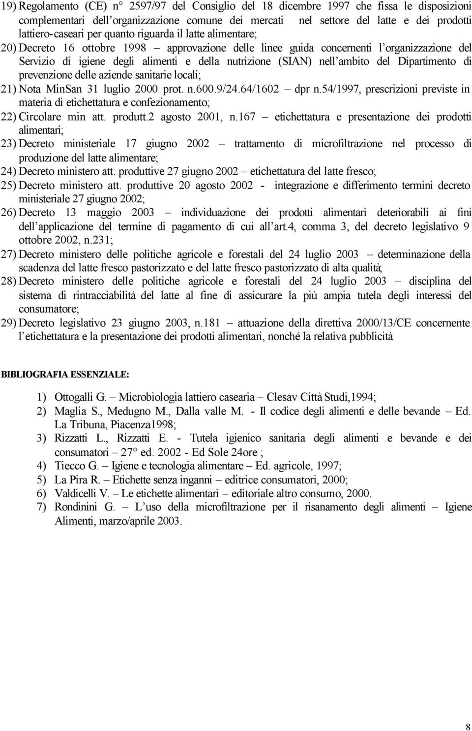 ambito del Dipartimento di prevenzione delle aziende sanitarie locali; 21) Nota MinSan 31 luglio 2000 prot. n.600.9/24.64/1602 dpr n.