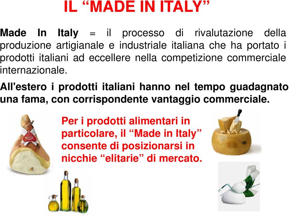 All'estero i prodotti italiani hanno nel tempo guadagnato una fama, con corrispondente vantaggio commerciale.