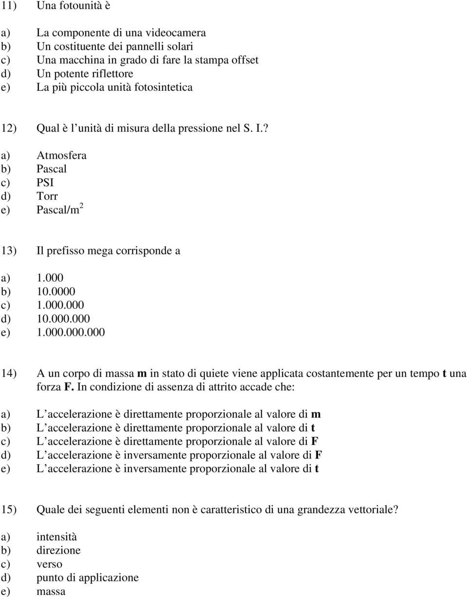 000.000.000 14) A un corpo di massa m in stato di quiete viene applicata costantemente per un tempo t una forza F.