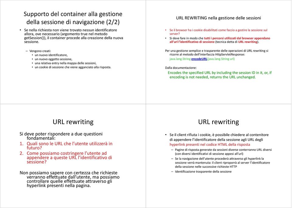 Vengono creati: un nuovo identificatore, un nuovo oggetto sessione, una relativa entry nella mappa delle sessioni, un cookie di sessione che viene agganciato alla risposta.