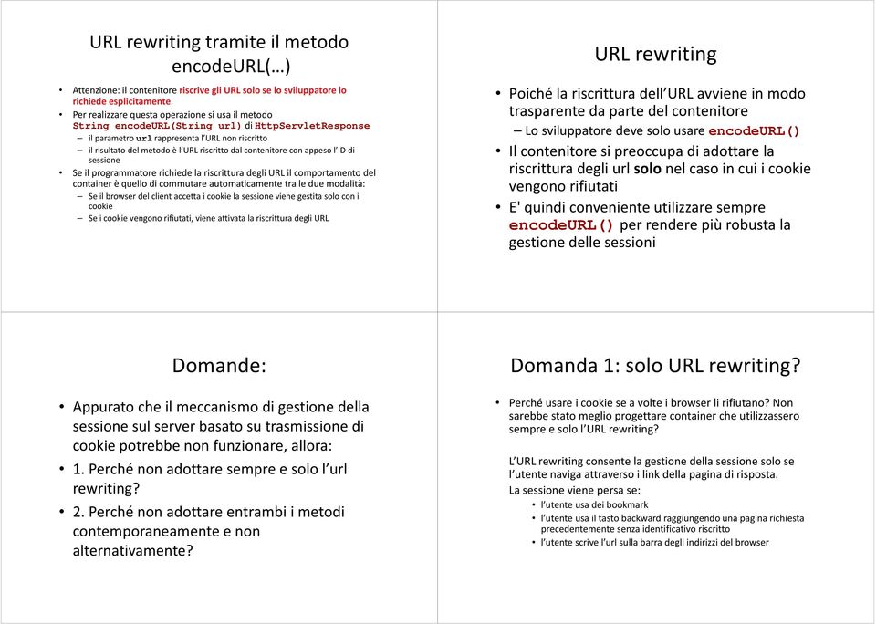 contenitore con appeso l ID di sessione Se il programmatore richiede la riscrittura degli URL il comportamento del container è quello di commutare automaticamente tra le due modalità: Se il browser