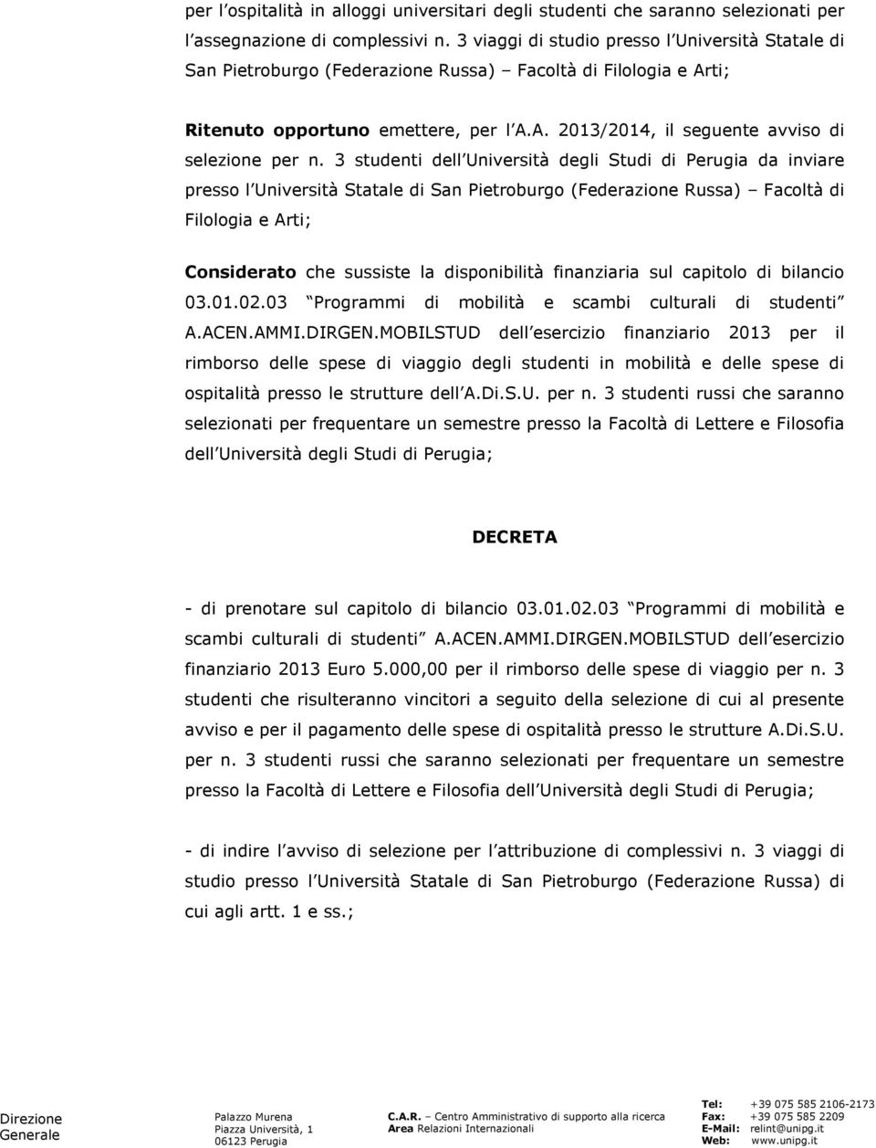 3 studenti dell Università degli Studi di Perugia da inviare presso l Università Statale di San Pietroburgo (Federazione Russa) Facoltà di Filologia e Arti; Considerato che sussiste la disponibilità