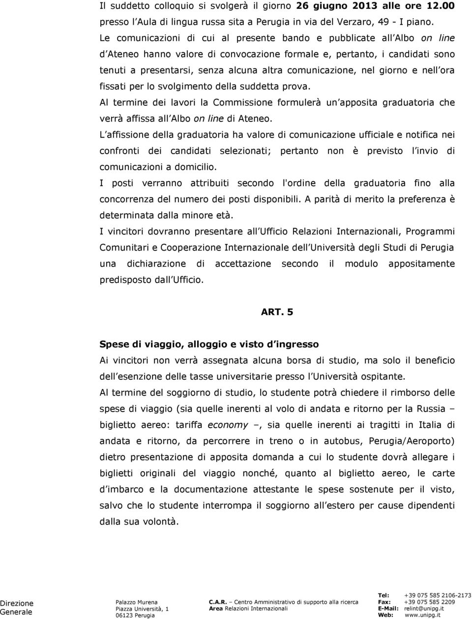 comunicazione, nel giorno e nell ora fissati per lo svolgimento della suddetta prova.