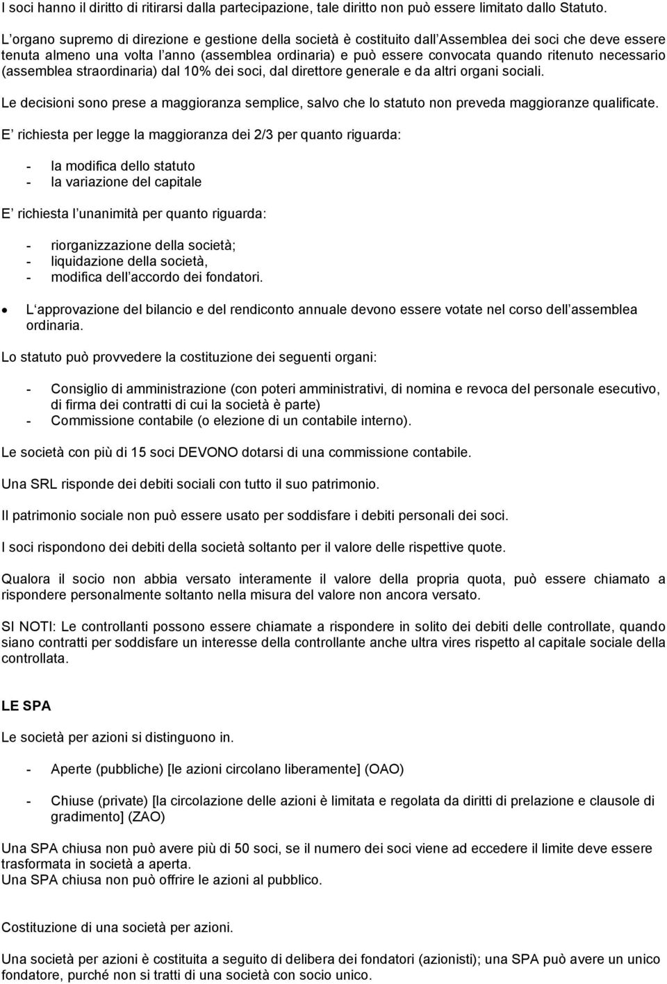 necessario (assemblea straordinaria) dal 10% dei soci, dal direttore generale e da altri organi sociali.