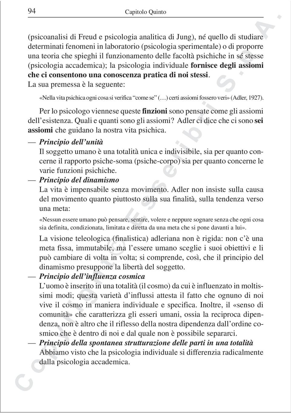 La sua premessa è la seguente: «Nella vita psichica ogni cosa si verifica come se ( ) certi assiomi fossero veri» (Adler, 1927).