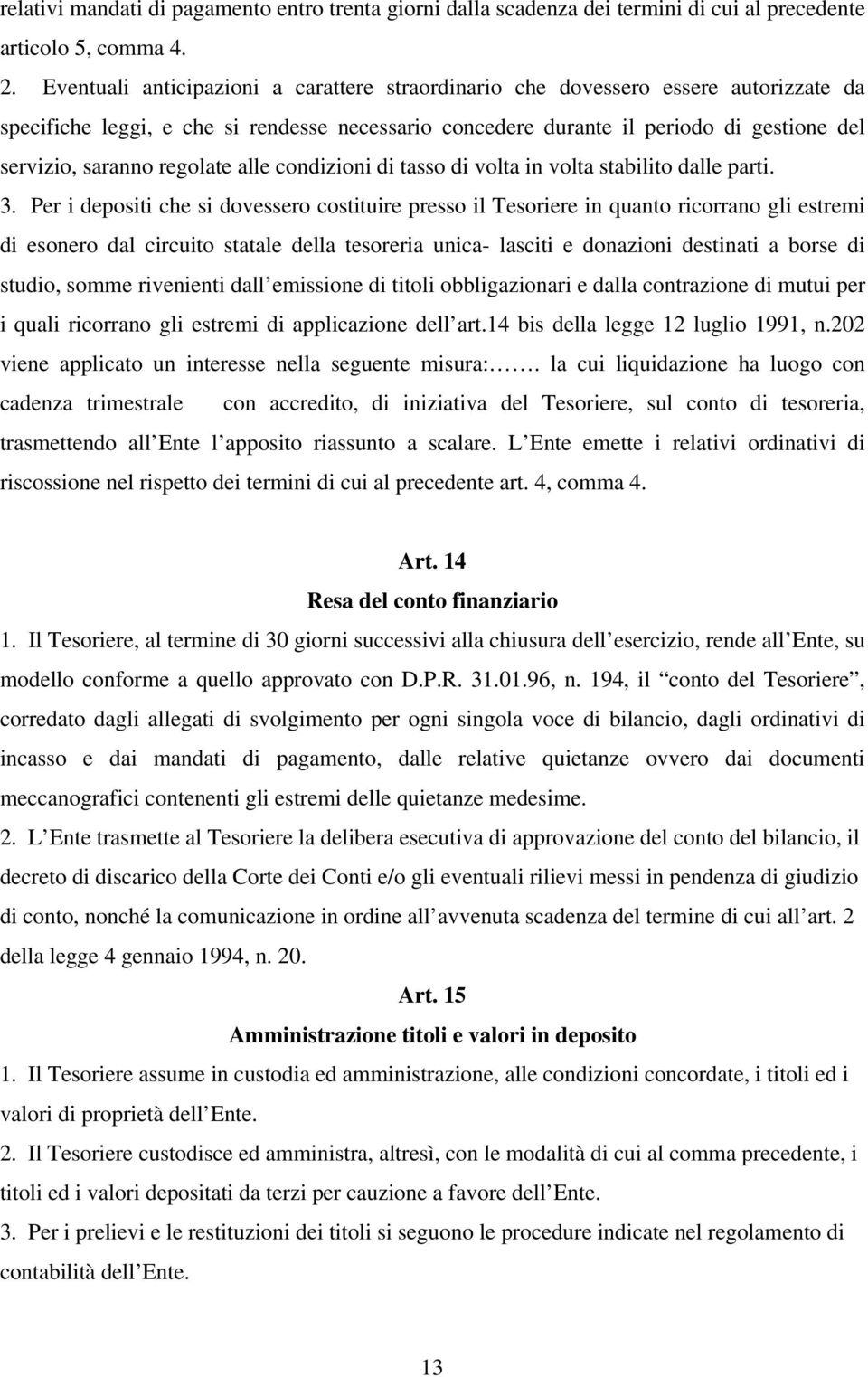 regolate alle condizioni di tasso di volta in volta stabilito dalle parti. 3.