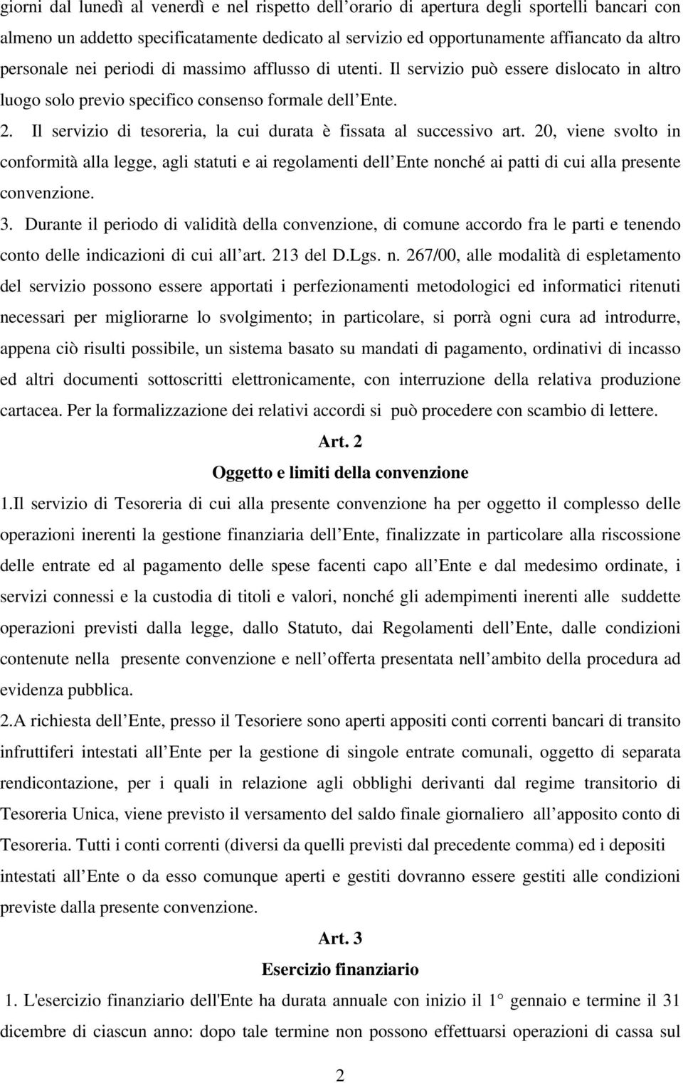 Il servizio di tesoreria, la cui durata è fissata al successivo art.