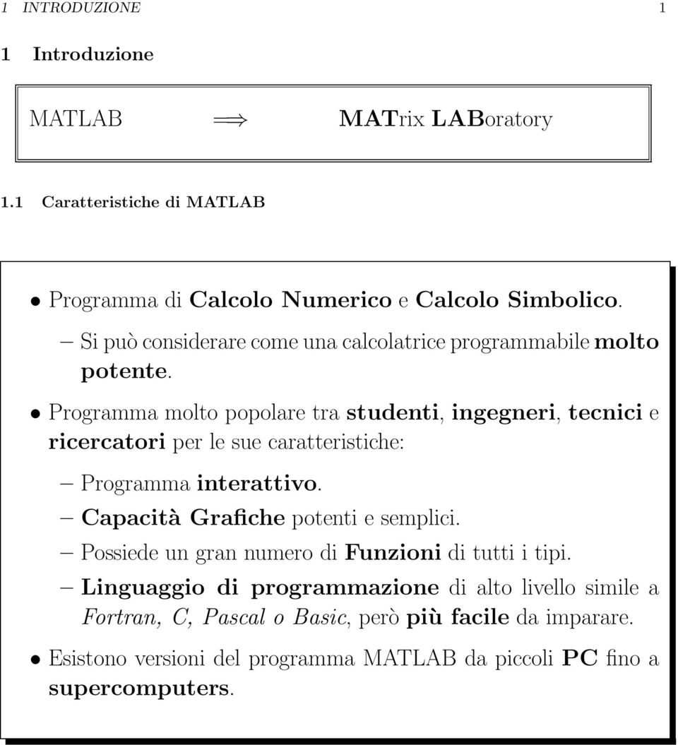 Programma molto popolare tra studenti, ingegneri, tecnici e ricercatori per le sue caratteristiche: Programma interattivo.