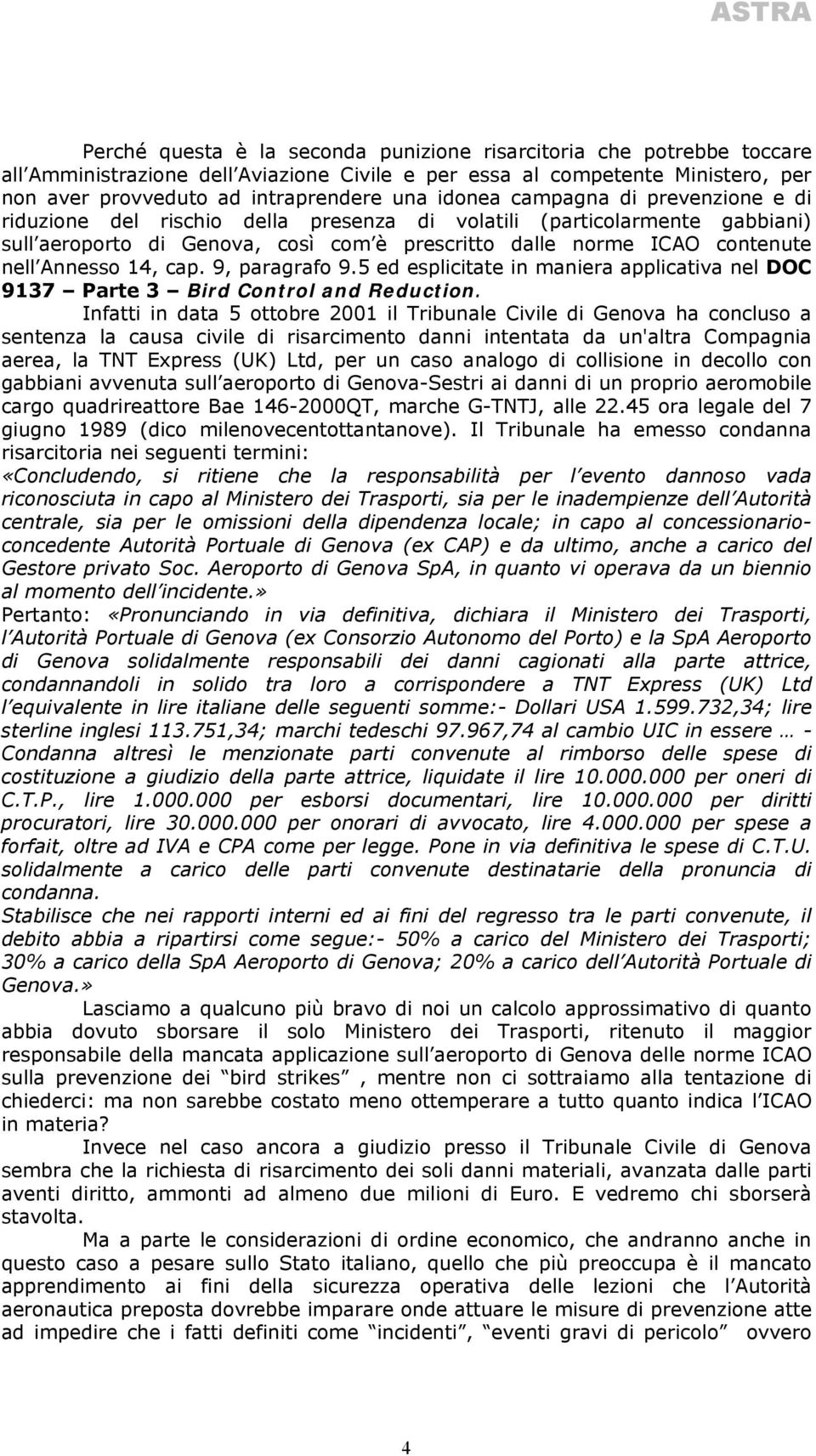 14, cap. 9, paragrafo 9.5 ed esplicitate in maniera applicativa nel DOC 9137 Parte 3 Bird Control and Reduction.