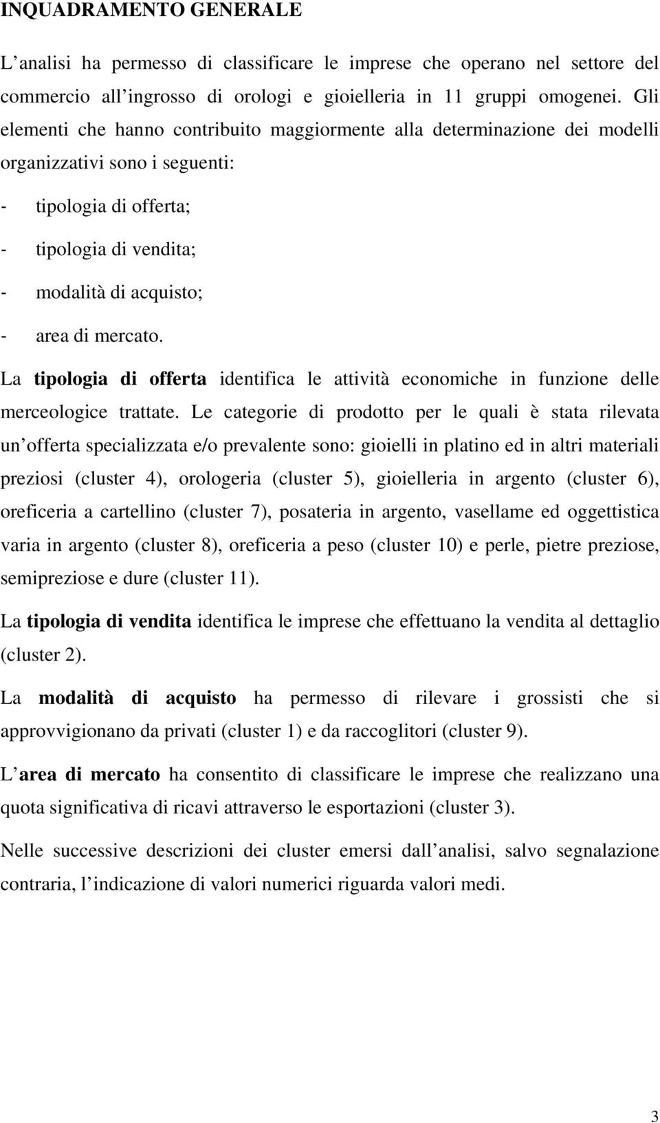 La tipologia di offerta identifica le attività economiche in funzione delle merceologice trattate.