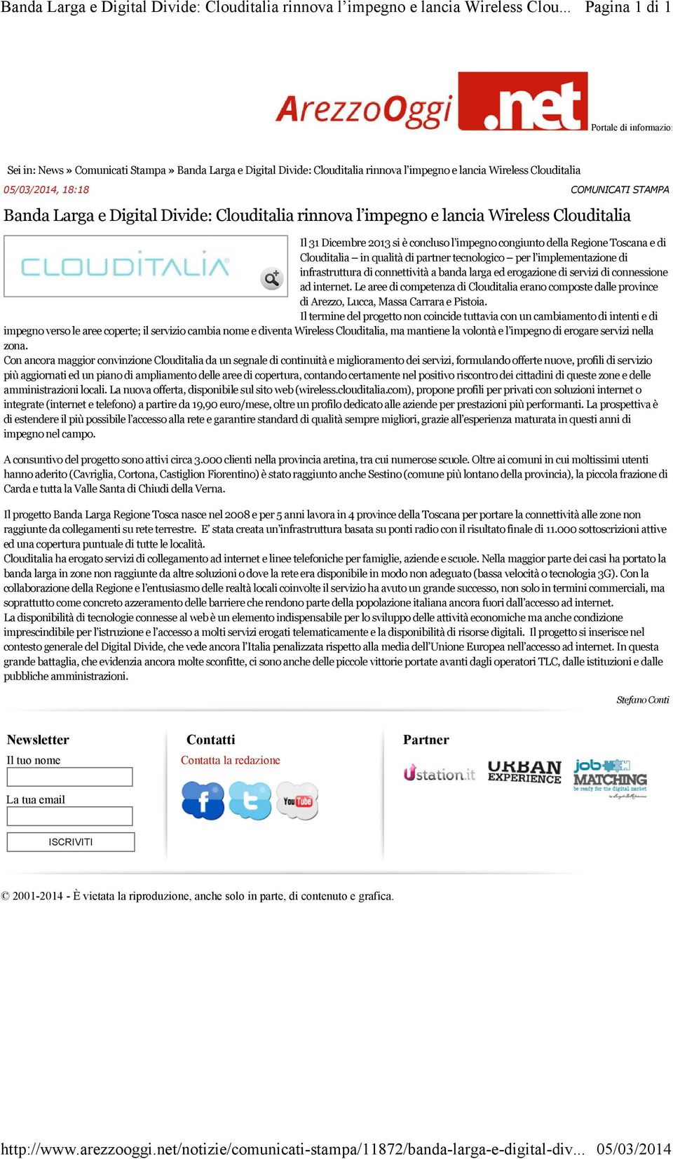 18:18 COMUNICATI STAMPA Banda Larga e Digital Divide: Clouditalia rinnova l impegno e lancia Wireless Clouditalia Il 31 Dicembre 2013 si è concluso l impegno congiunto della Regione Toscana e di