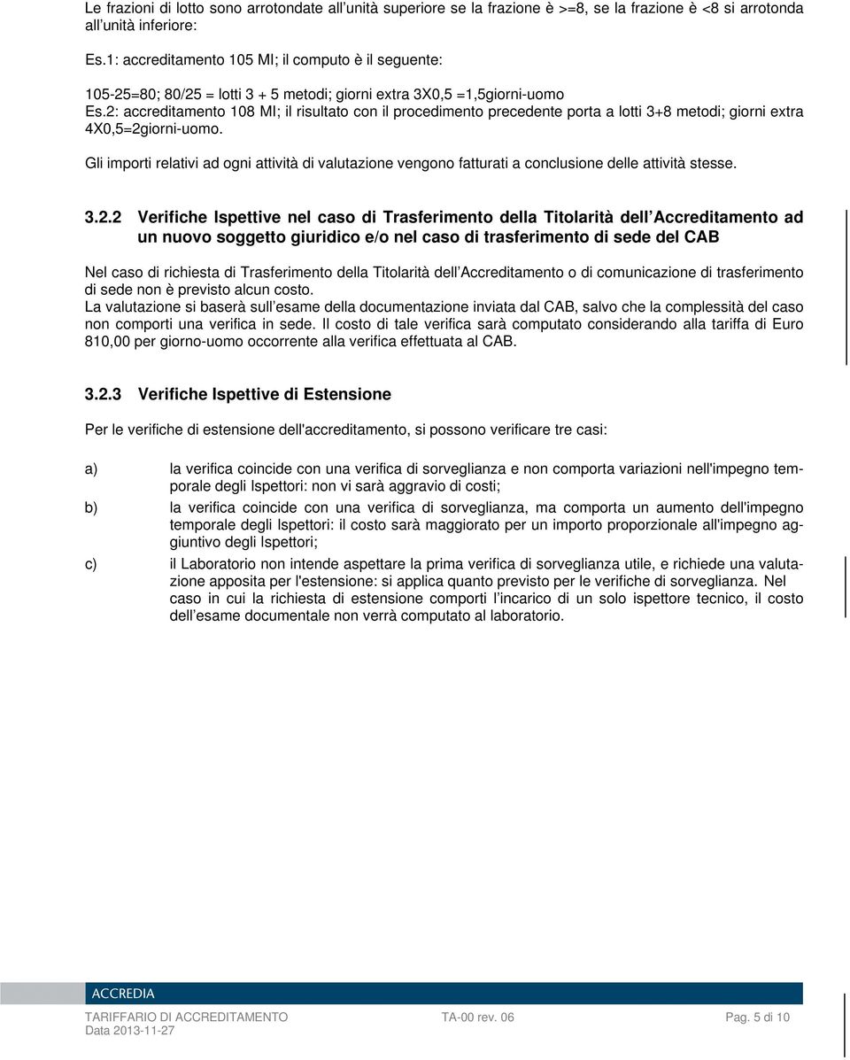 2: accreditamento 108 MI; il risultato con il procedimento precedente porta a lotti 3+8 metodi; giorni extra 4X0,5=2giorni-uomo.