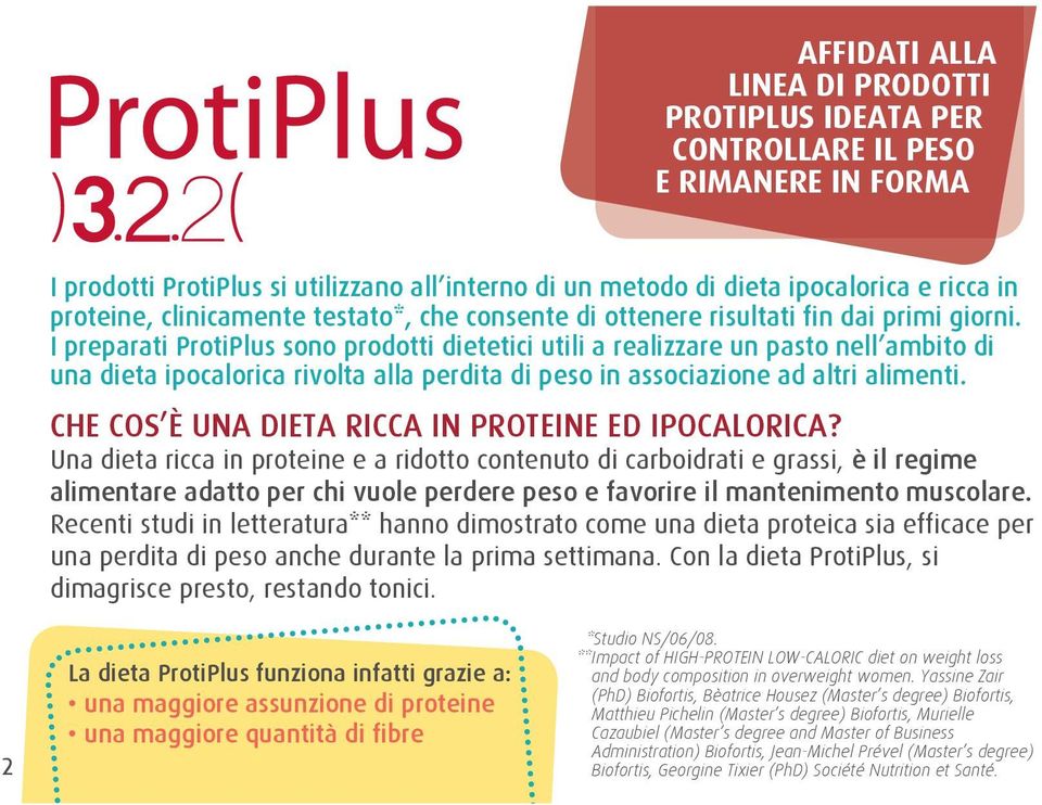 I preparati ProtiPlus sono prodotti dietetici utili a realizzare un pasto nell ambito di una dieta ipocalorica rivolta alla perdita di peso in associazione ad altri alimenti.