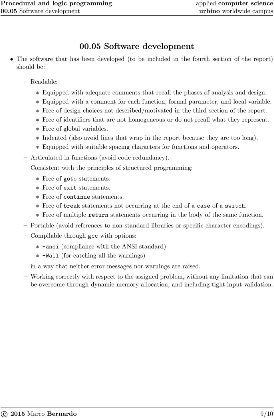 analysis and design. Equipped with a comment for each function, formal parameter, and local variable. Free of design choices not described/motivated in the third section of the report.