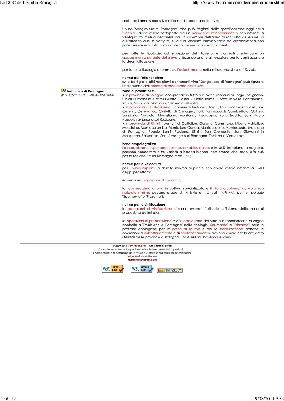 invecchiamento non inferiore a ventiquattro mesi a decorrere dal 1 dicembre dell'anno di raccolta delle uve, di cui almeno due in bottiglia, e la sua idoneità chimico fisica ed organolettica non