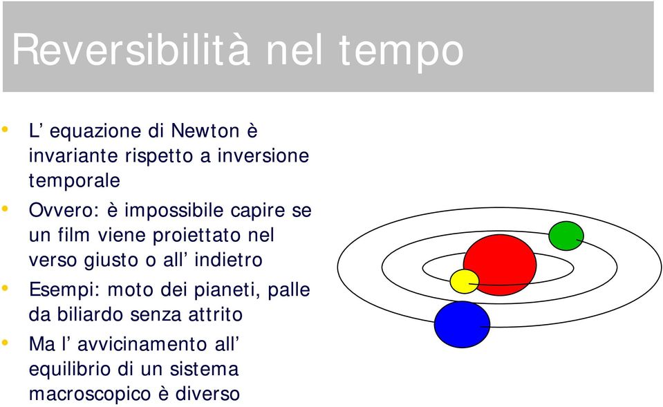 proiettato nel verso giusto o all indietro Esempi: moto dei pianeti, palle