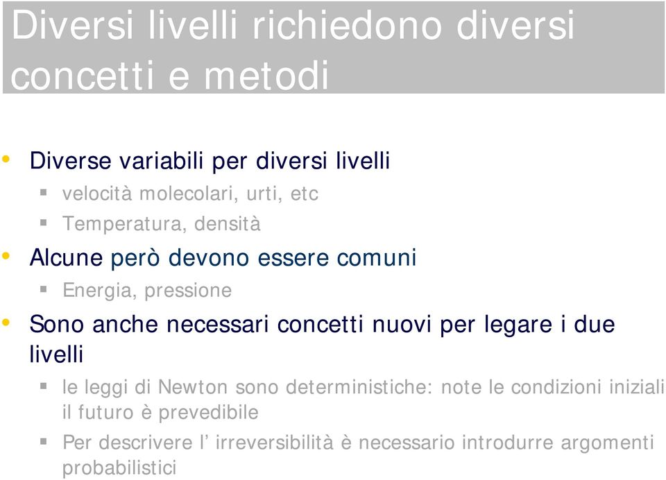 necessari concetti nuovi per legare i due livelli le leggi di Newton sono deterministiche: note le