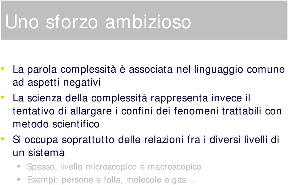 trattabili con metodo scientifico Si occupa soprattutto delle relazioni fra i diversi livelli di