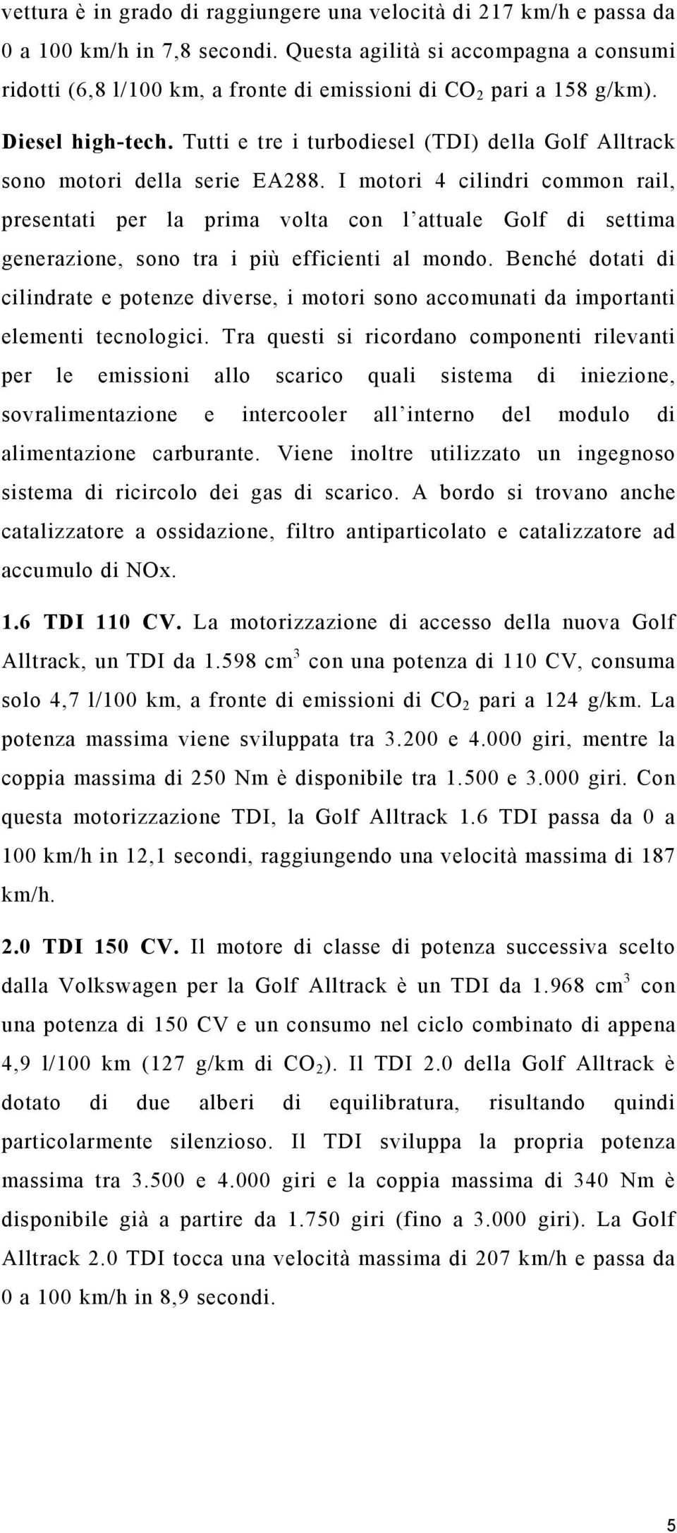 Tutti e tre i turbodiesel (TDI) della Golf Alltrack sono motori della serie EA288.