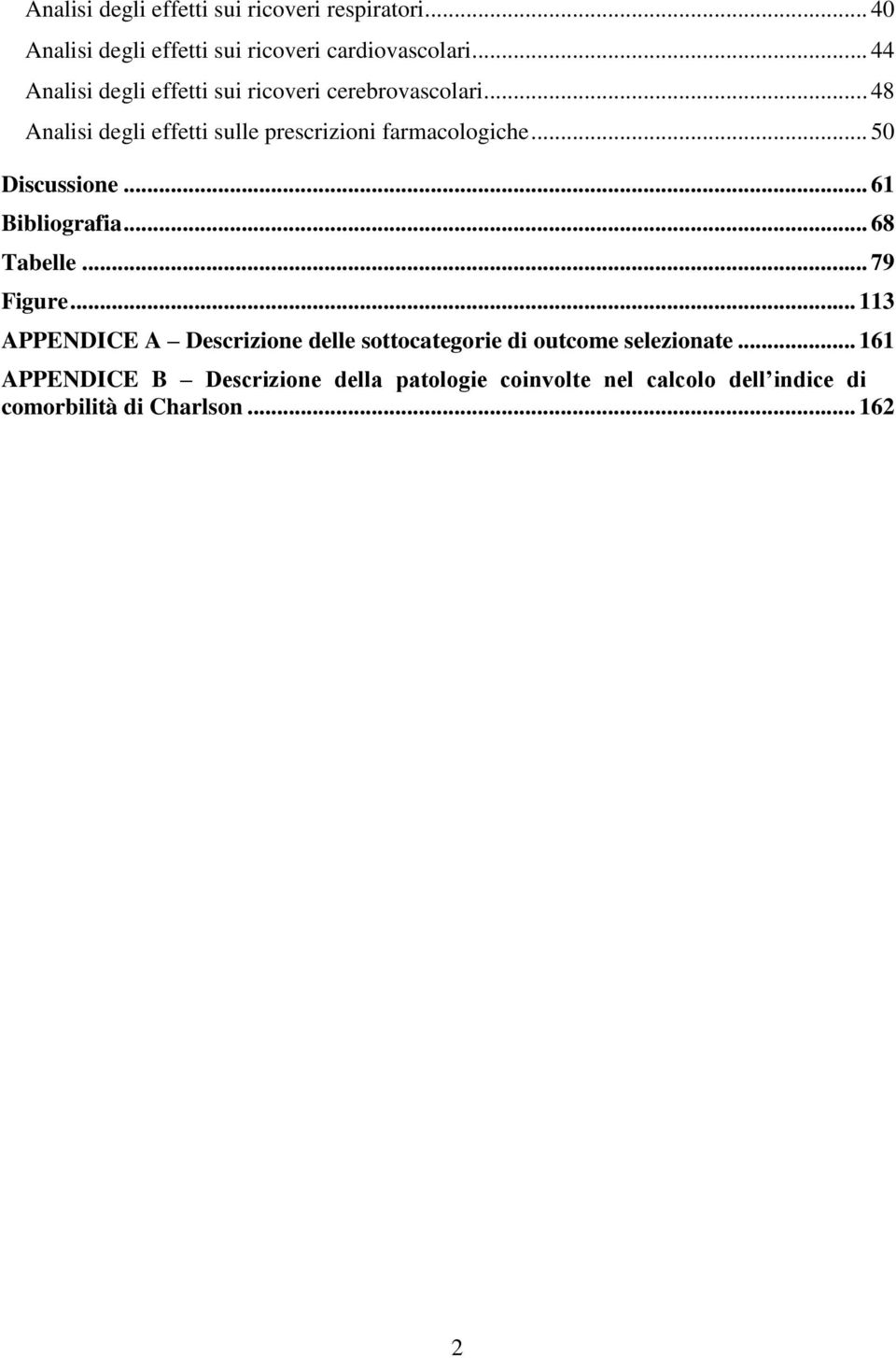 .. 50 Discussione... 61 Bibliografia... 68 Tabelle... 79 Figure.