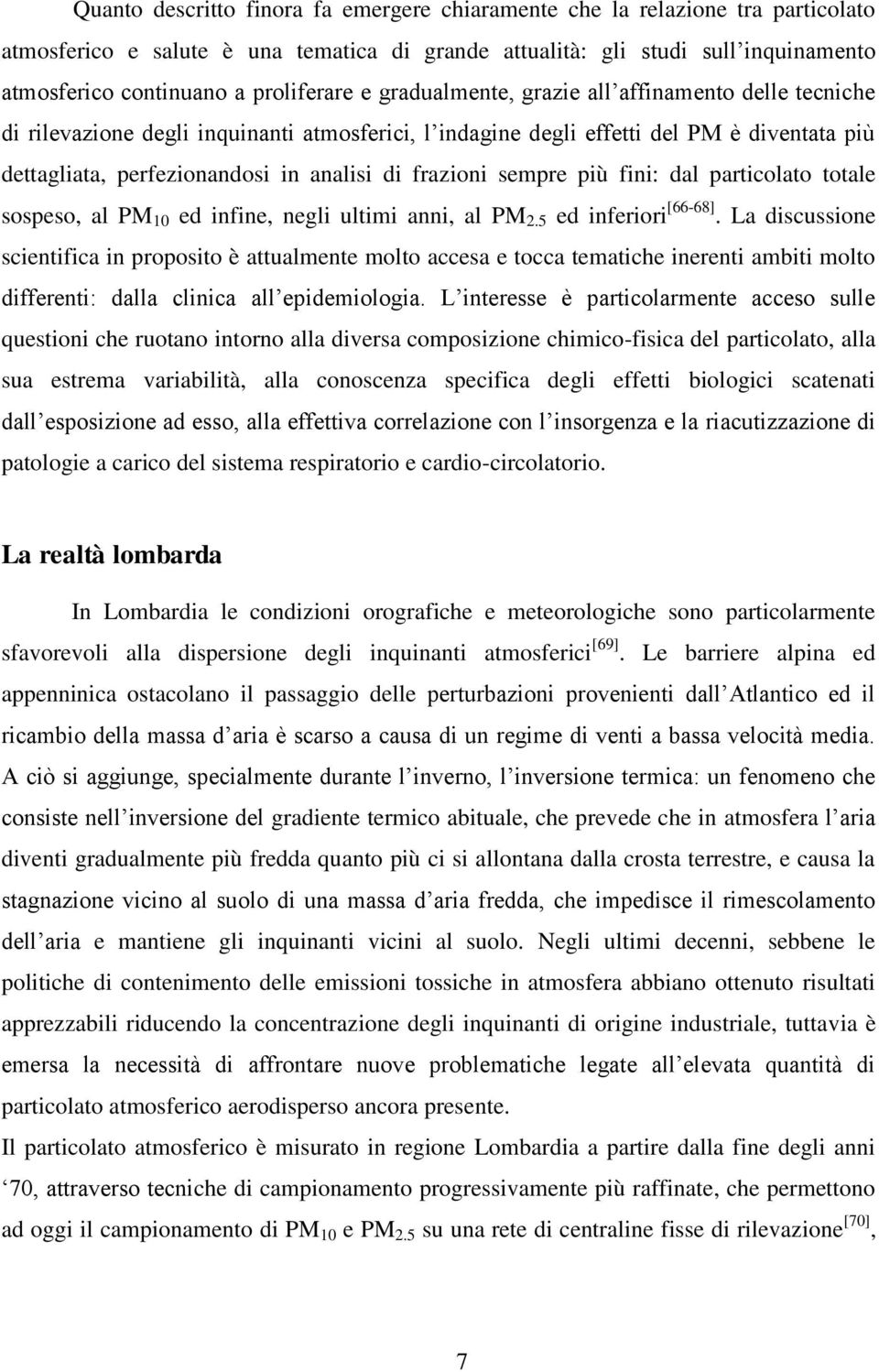 di frazioni sempre più fini: dal particolato totale sospeso, al PM 10 ed infine, negli ultimi anni, al PM 2.5 ed inferiori [66-68].