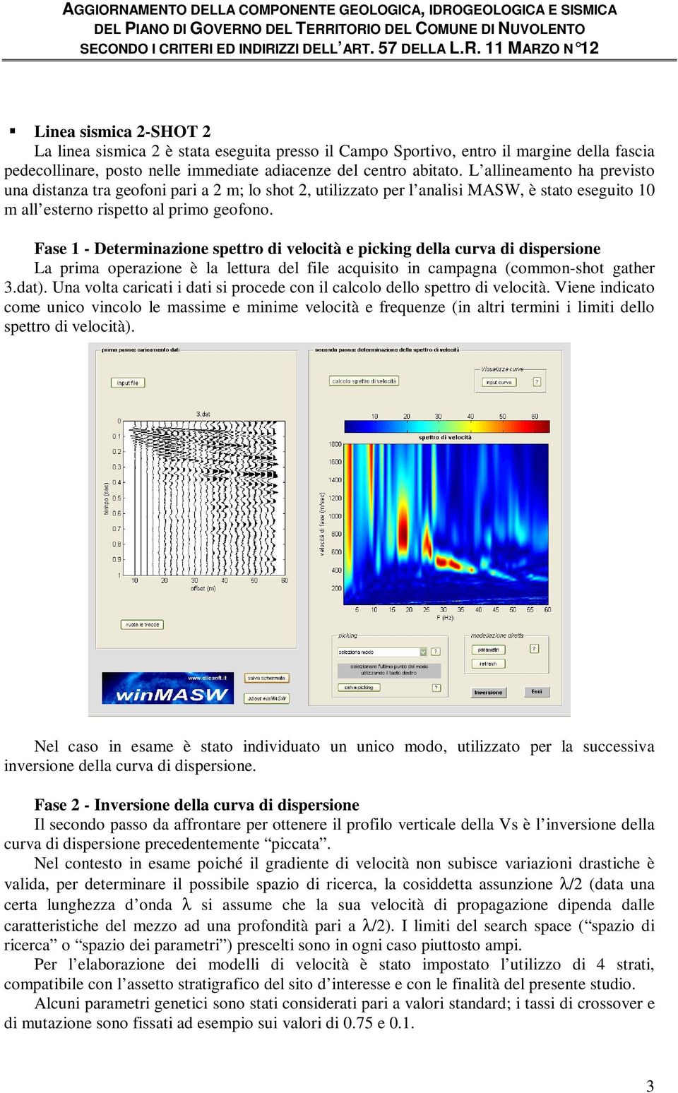 Fase 1 - Determinazione spettro di velocità e picking della curva di dispersione La prima operazione è la lettura del file acquisito in campagna (common-shot gather 3.dat).