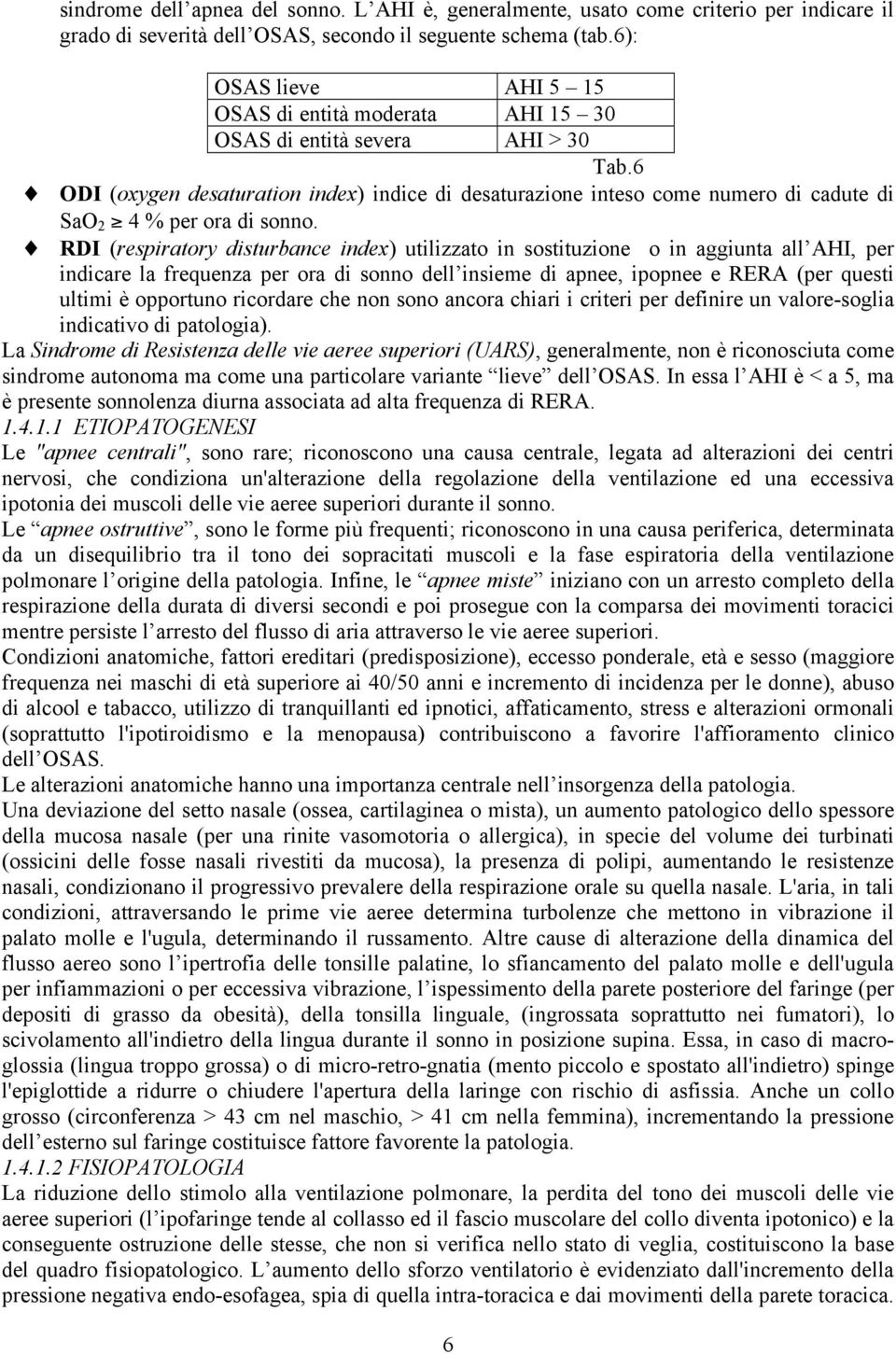 6 ODI (oxygen desaturation index) indice di desaturazione inteso come numero di cadute di SaO 2 4 % per ora di sonno.