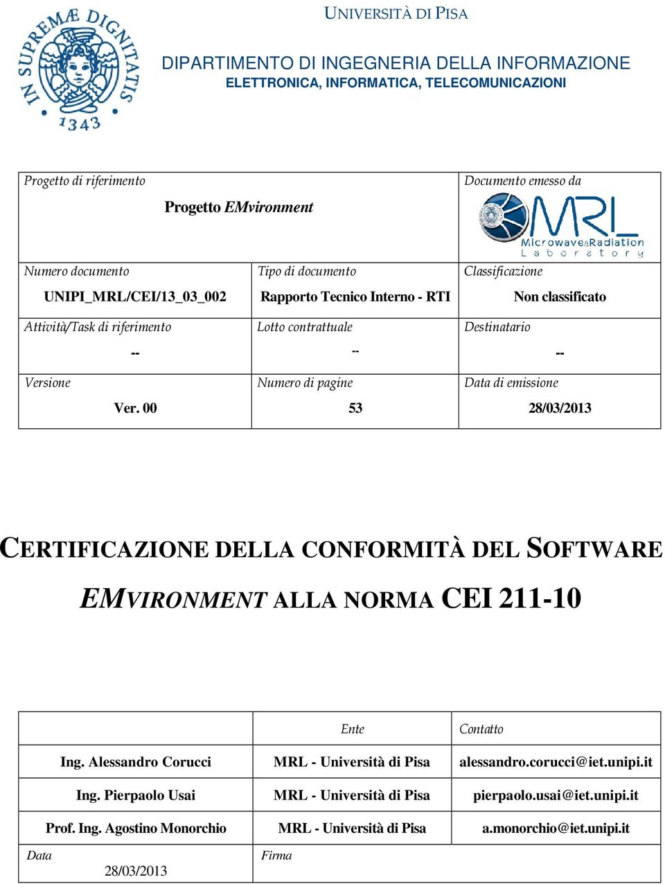 Numero di pagine 53 Data di emissione 28/03/2013 CERTIFICAZIONE DELLA CONFORMITÀ DEL SOFTWARE EMVIRONMENT ALLA NORMA CEI 211-10 Ente Contatto Ing.