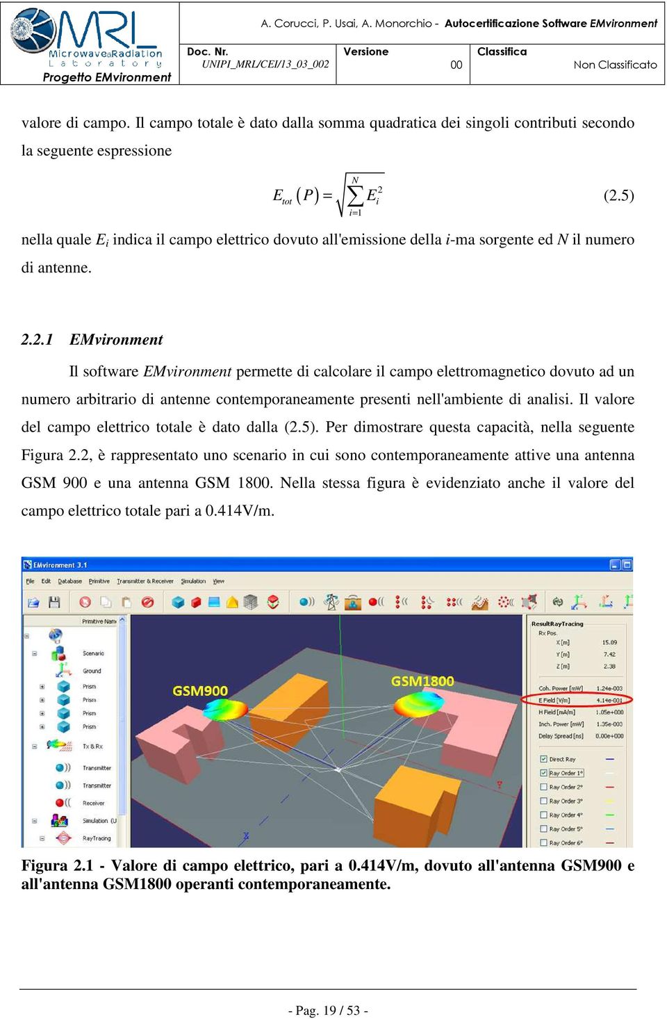 2.1 EMvironment Il software EMvironment permette di calcolare il campo elettromagnetico dovuto ad un numero arbitrario di antenne contemporaneamente presenti nell'ambiente di analisi.