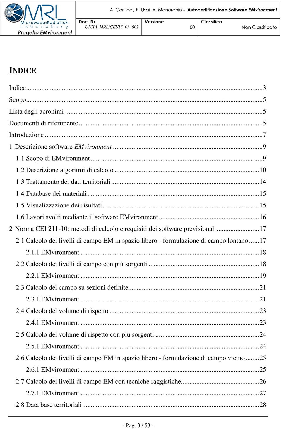 .. 16 2 Norma CEI 211-10: metodi di calcolo e requisiti dei software previsionali... 17 2.1 Calcolo dei livelli di campo EM in spazio libero - formulazione di campo lontano... 17 2.1.1 EMvironment.