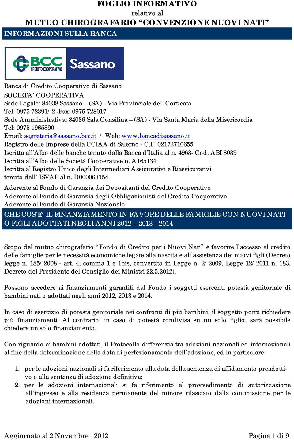 it / Web: www.bancadisassano.it Registro delle Imprese della CCIAA di Salerno - C.F. 02172710655 Iscritta all'albo delle banche tenuto dalla Banca d'italia al n. 4963- Cod.