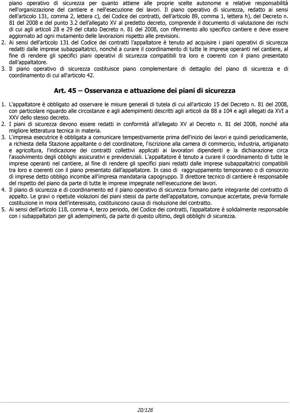 2 dell allegato XV al predetto decreto, comprende il documento di valutazione dei rischi di cui agli articoli 28 e 29 del citato Decreto n.