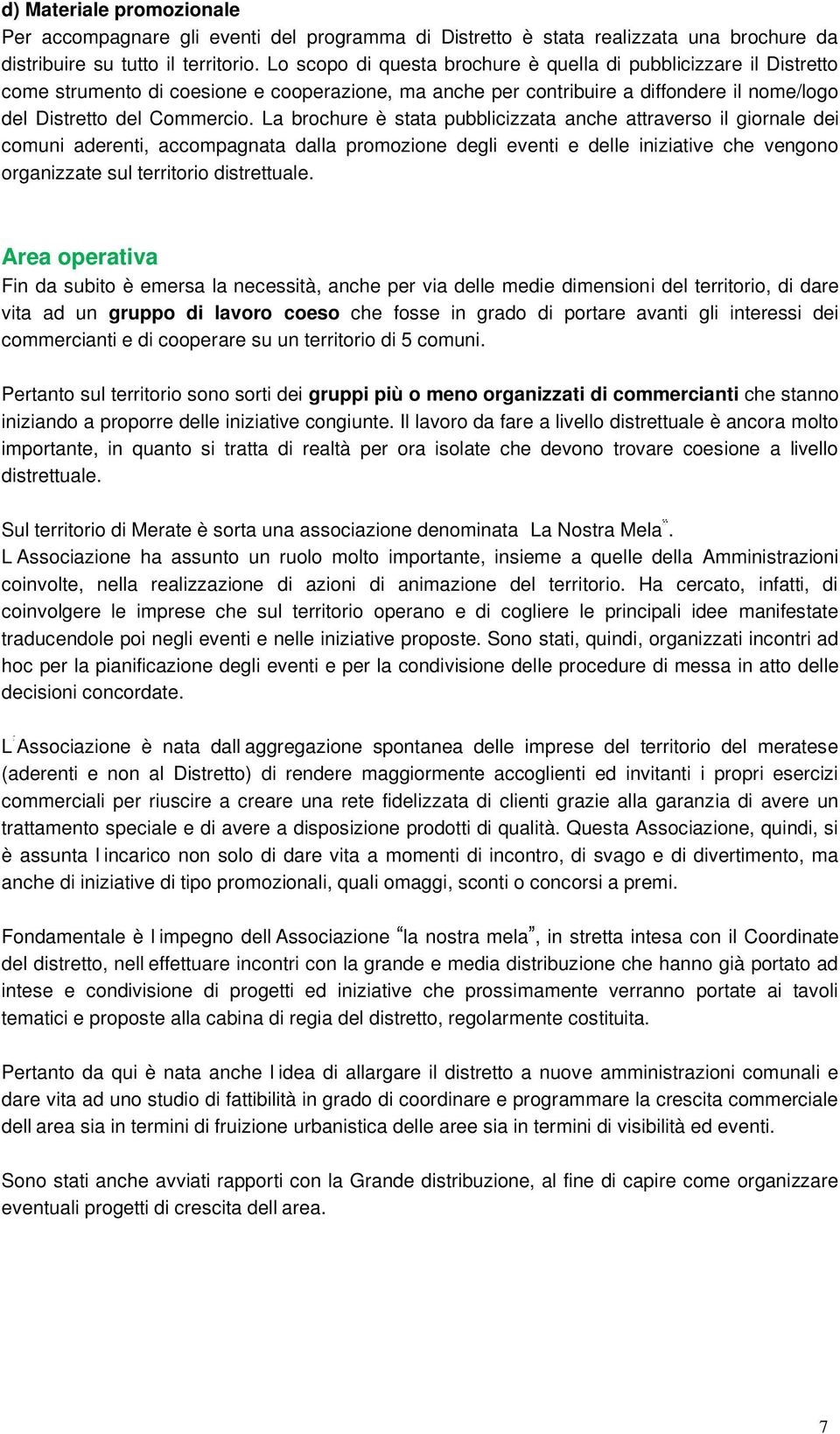 La brochure è stata pubblicizzata anche attraverso il giornale dei comuni aderenti, accompagnata dalla promozione degli eventi e delle iniziative che vengono organizzate sul territorio distrettuale.