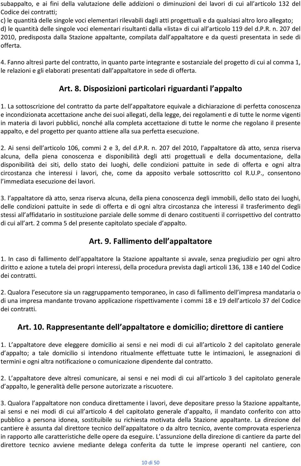 207 del 2010, predisposta dalla Stazione appaltante, compilata dall appaltatore e da questi presentata in sede di offerta. 4.