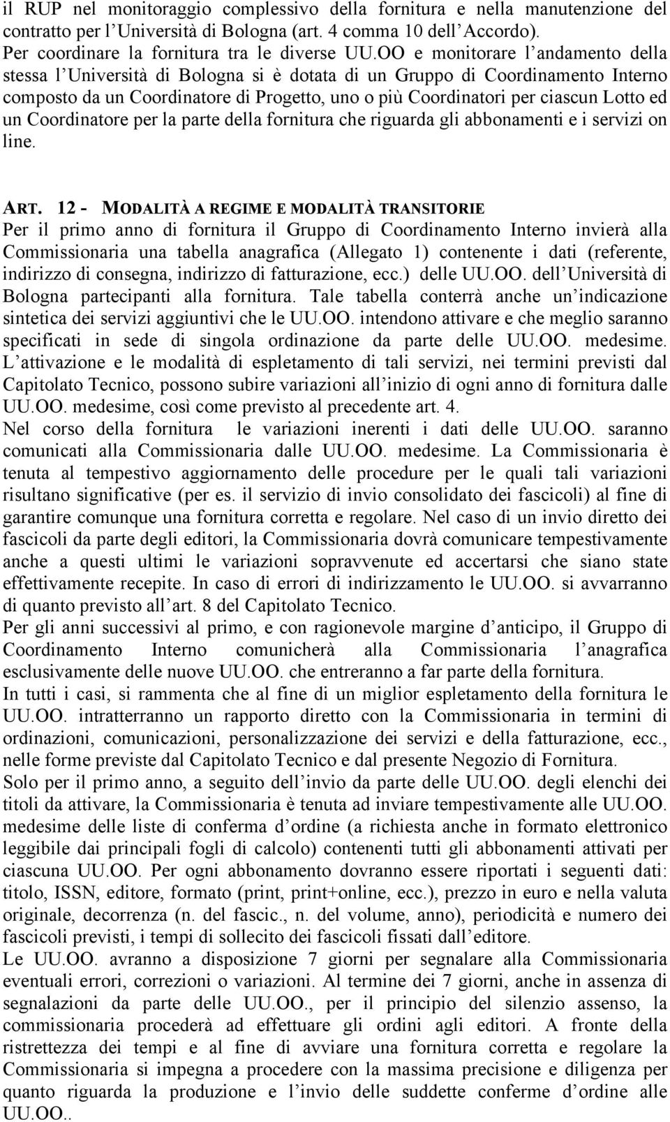 un Coordinatore per la parte della fornitura che riguarda gli abbonamenti e i servizi on line. ART.