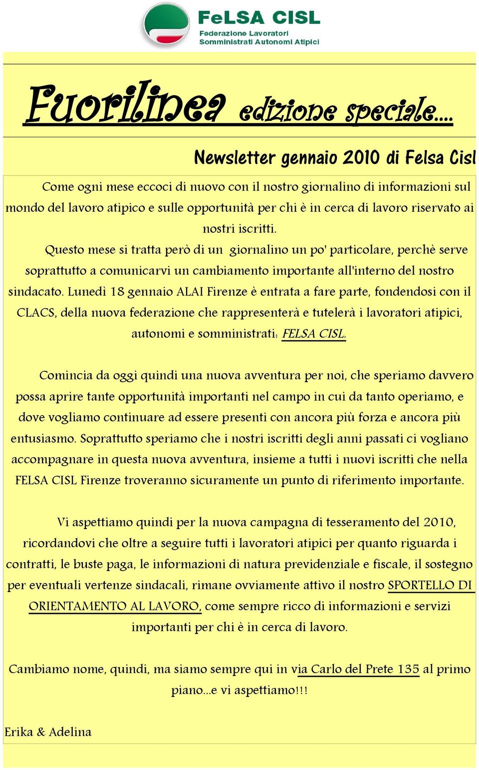 riservato ai nostri iscritti. Questo mese si tratta però di un giornalino un po' particolare, perchè serve soprattutto a comunicarvi un cambiamento importante all'interno del nostro sindacato.