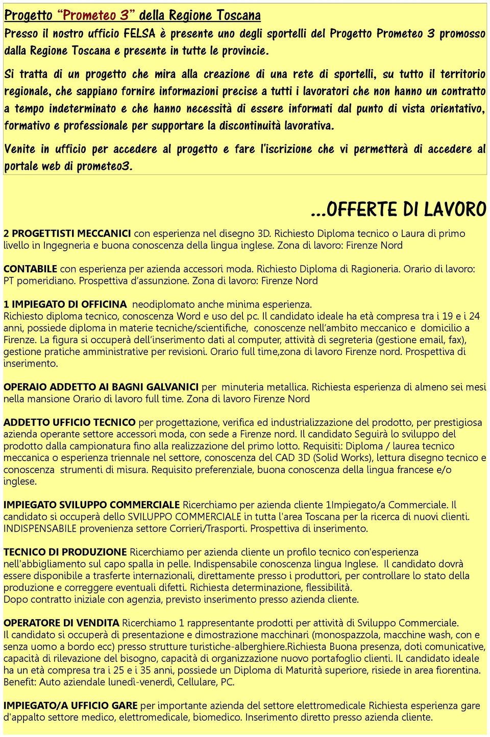 a tempo indeterminato e che hanno necessità di essere informati dal punto di vista orientativo, formativo e professionale per supportare la discontinuità lavorativa.