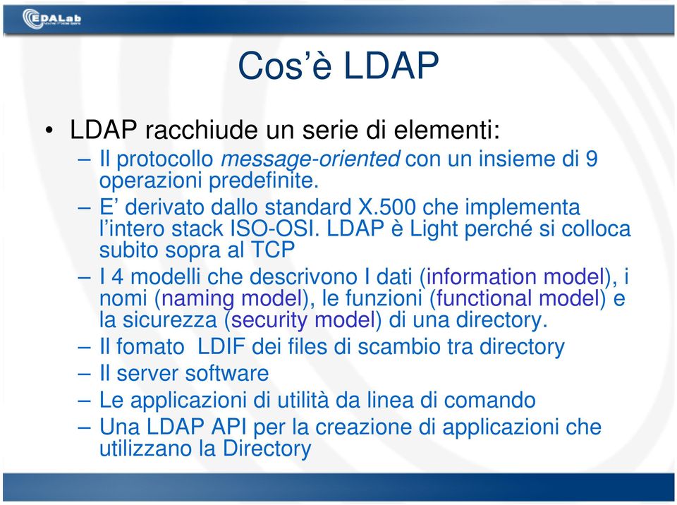 LDAP è Light perché si colloca subito sopra al TCP I 4 modelli che descrivono I dati (information model), i nomi (naming model), le funzioni