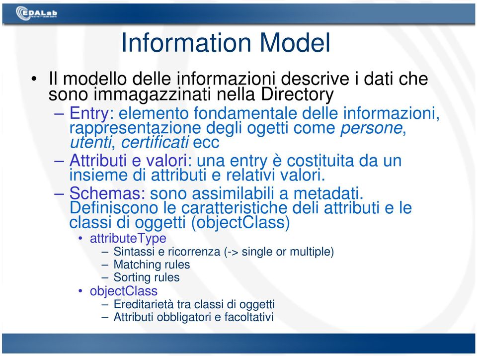 attributi e relativi valori. Schemas: sono assimilabili a metadati.