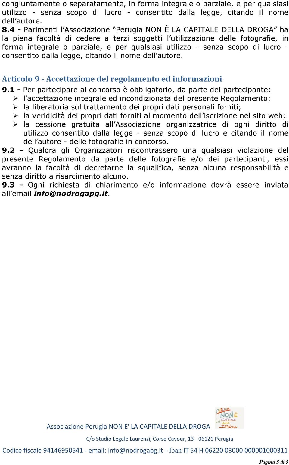 utilizzo - senza scopo di lucro - consentito dalla legge, citando il nome dell autore. Articolo 9 - Accettazione del regolamento ed informazioni 9.