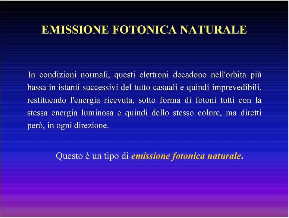 l'energia ricevuta, sotto forma di fotoni tutti con la stessa energia luminosa e quindi