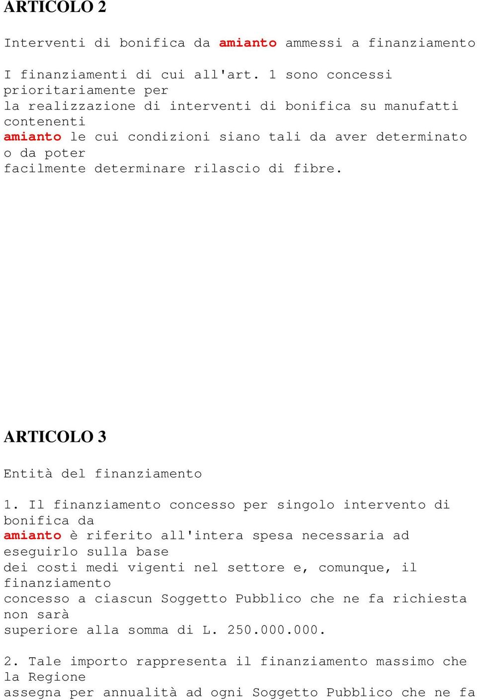 rilascio di fibre. ARTICOLO 3 Entità del finanziamento 1.