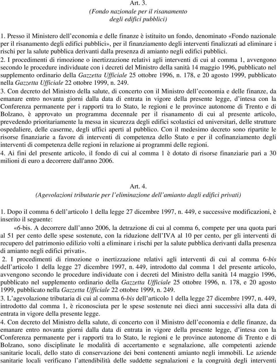 eliminare i rischi per la salute pubblica derivanti dalla presenza di amianto negli edifici pubblici. 2.