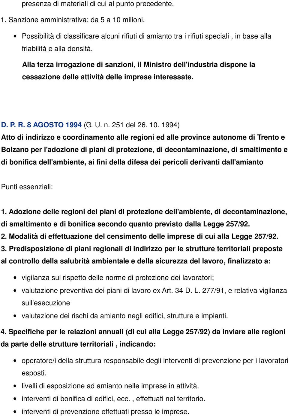 Alla terza irrogazione di sanzioni, il Ministro dell'industria dispone la cessazione delle attività delle imprese interessate. D. P. R. 8 AGOSTO 1994 (G. U. n. 251 del 26. 10.